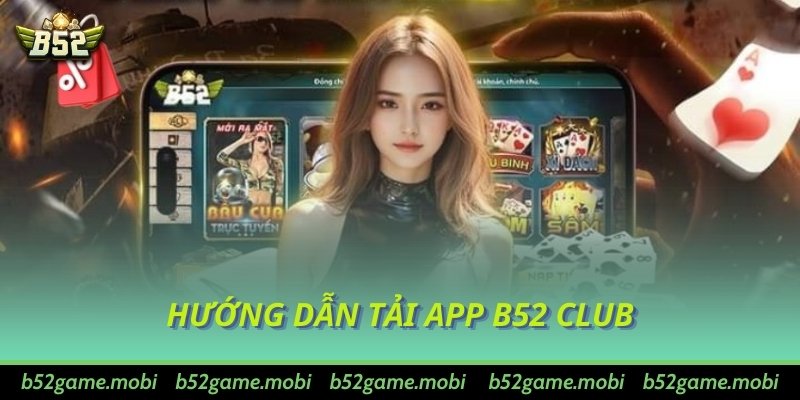 Hướng dẫn tải app B52 Club